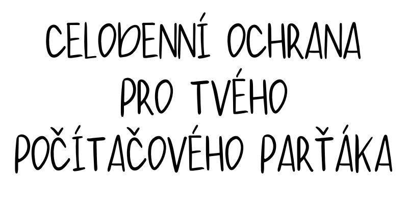 celodenní ochrana pro tvého počítačového parťáka